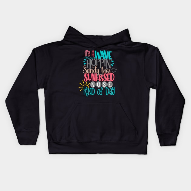 It's a wave hoppin sandy toes, sunkiss, kind of day Kids Hoodie by vicentadarrick16372